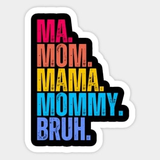 Ma. Mom. Mama. Mommy. Bruh. Sticker